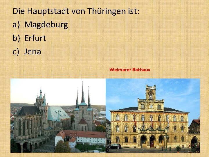 Die Hauptstadt von Thüringen ist: a) Magdeburg b) Erfurt c) Jena Weimarer Rathaus 