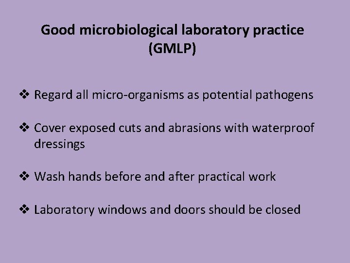 Good microbiological laboratory practice (GMLP) v Regard all micro-organisms as potential pathogens v Cover