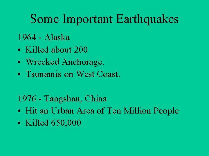 Some Important Earthquakes 1964 - Alaska • Killed about 200 • Wrecked Anchorage. •