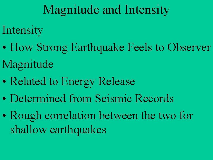 Magnitude and Intensity • How Strong Earthquake Feels to Observer Magnitude • Related to