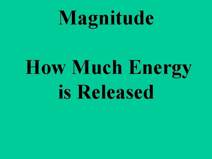 Magnitude How Much Energy is Released 