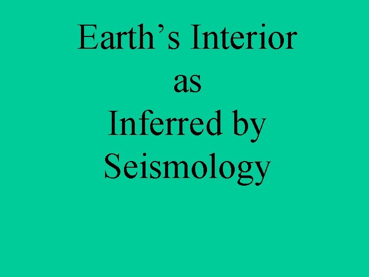 Earth’s Interior as Inferred by Seismology 