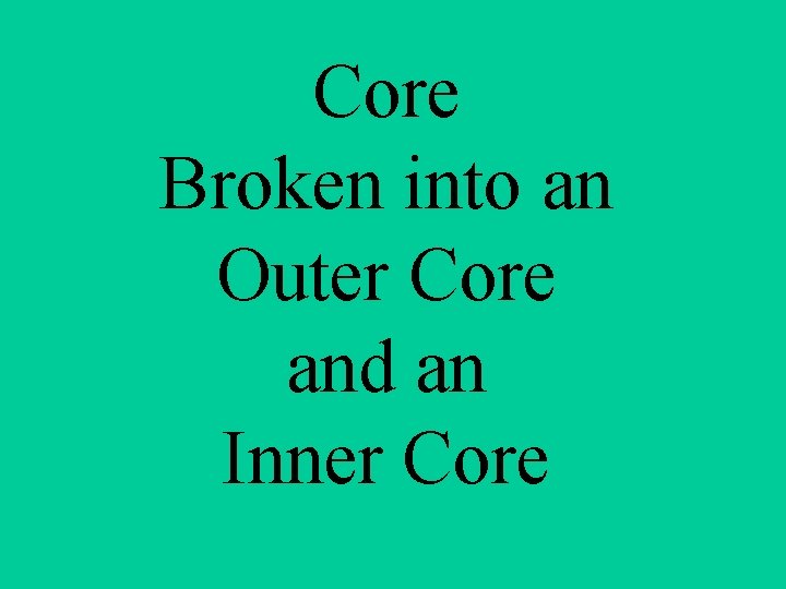 Core Broken into an Outer Core and an Inner Core 