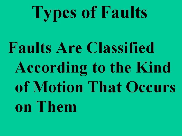 Types of Faults Are Classified According to the Kind of Motion That Occurs on