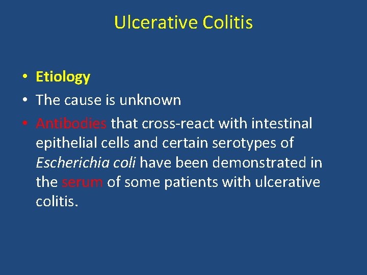 Ulcerative Colitis • Etiology • The cause is unknown • Antibodies that cross-react with