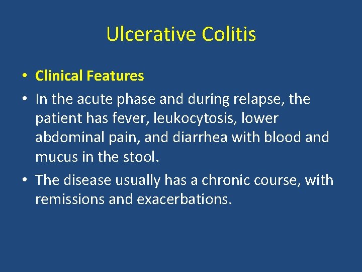 Ulcerative Colitis • Clinical Features • In the acute phase and during relapse, the