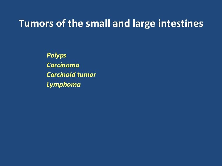 Tumors of the small and large intestines Polyps Carcinoma Carcinoid tumor Lymphoma 