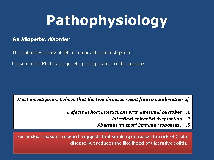 Pathophysiology An idiopathic disorder The pathophysiology of IBD is under active investigation. Persons with