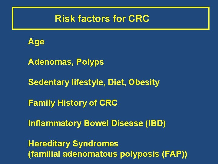 Risk factors for CRC Age Adenomas, Polyps Sedentary lifestyle, Diet, Obesity Family History of