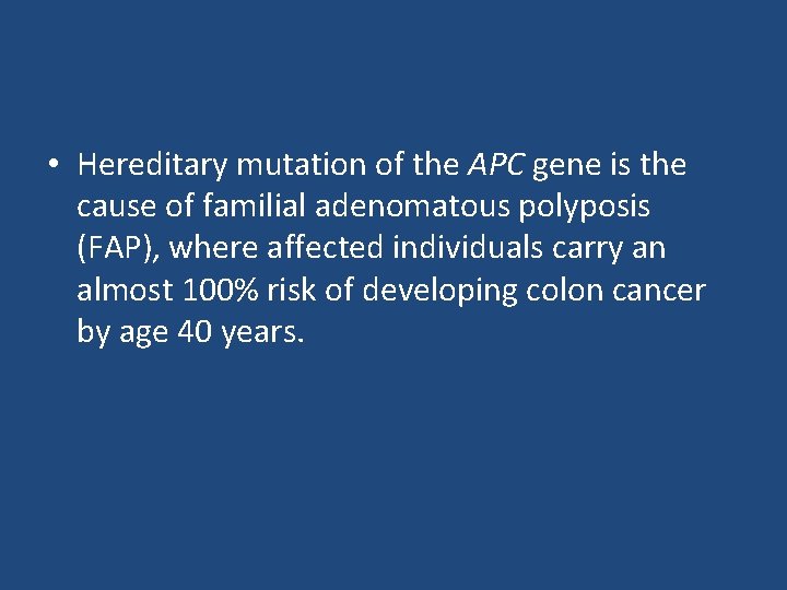  • Hereditary mutation of the APC gene is the cause of familial adenomatous