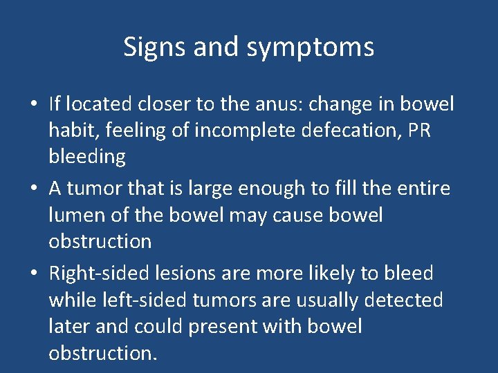 Signs and symptoms • If located closer to the anus: change in bowel habit,