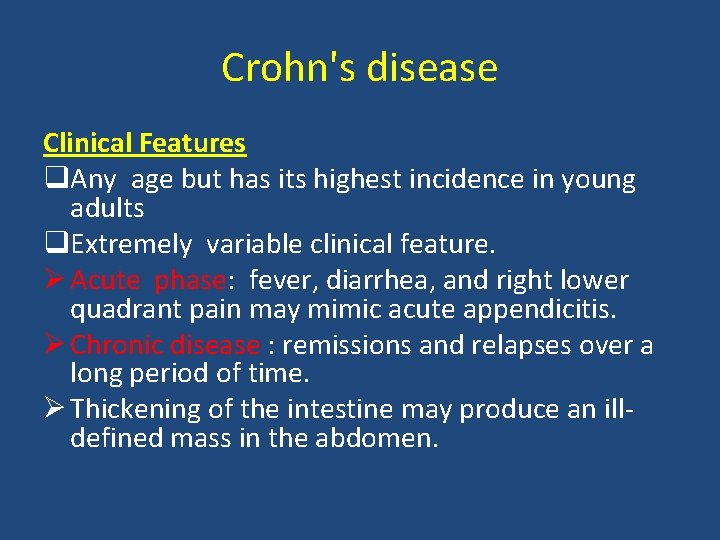Crohn's disease Clinical Features q. Any age but has its highest incidence in young