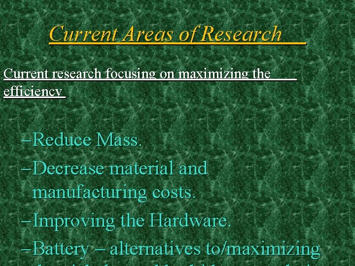 Current Areas of Research Current research focusing on maximizing the efficiency – Reduce Mass.