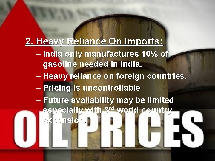 2. Heavy Reliance On Imports: – India only manufactures 10% of gasoline needed in