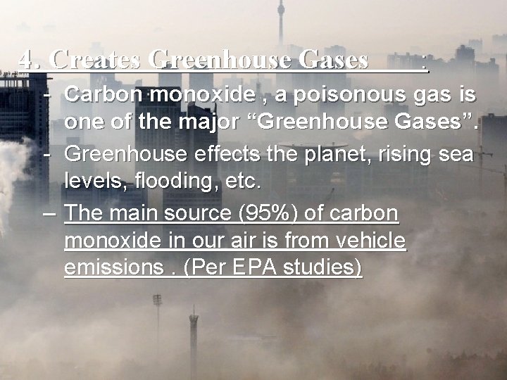4. Creates Greenhouse Gases : - Carbon monoxide , a poisonous gas is one
