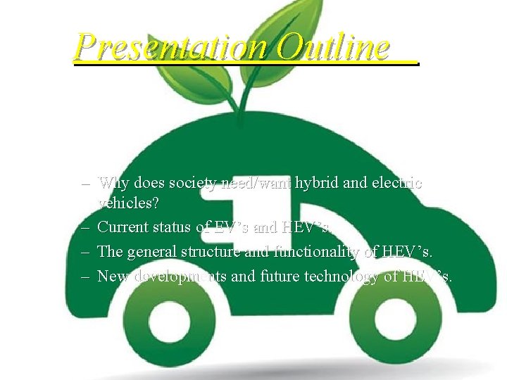 Presentation Outline – Why does society need/want hybrid and electric vehicles? – Current status