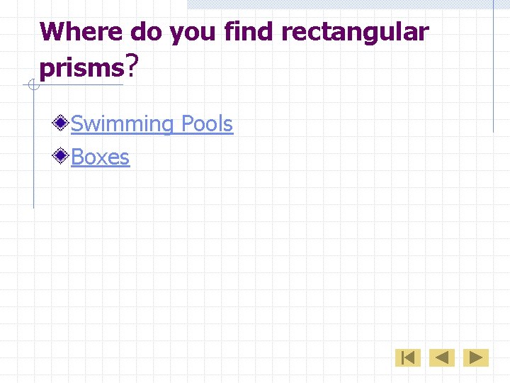 Where do you find rectangular prisms? Swimming Pools Boxes 