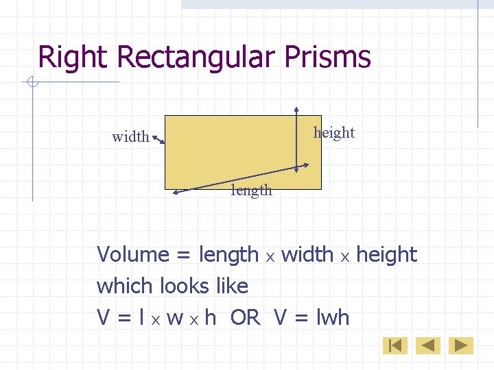 Right Rectangular Prisms height width length Volume = length x width x height which