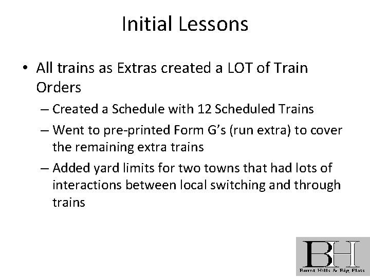 Initial Lessons • All trains as Extras created a LOT of Train Orders –