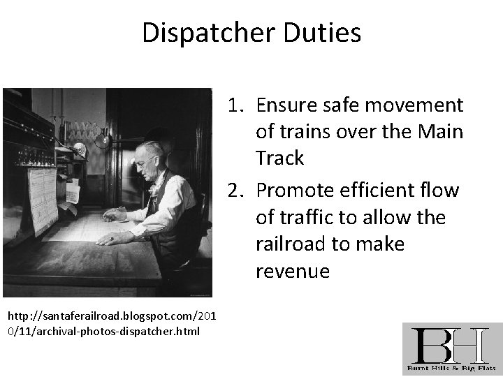 Dispatcher Duties 1. Ensure safe movement of trains over the Main Track 2. Promote