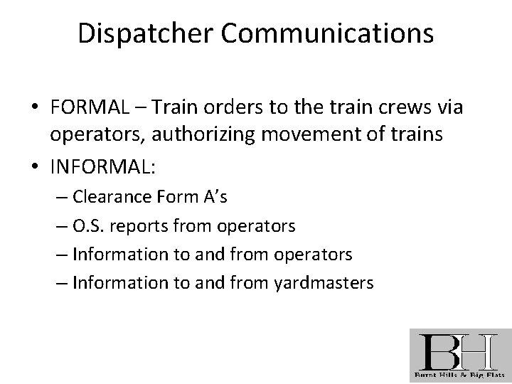 Dispatcher Communications • FORMAL – Train orders to the train crews via operators, authorizing