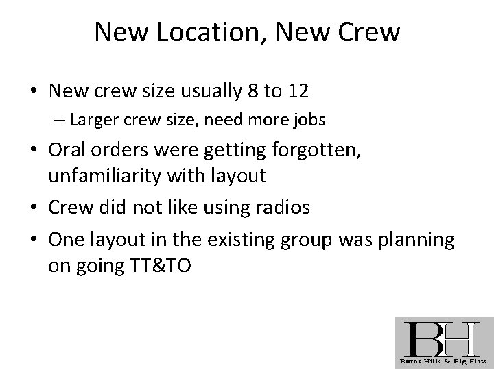 New Location, New Crew • New crew size usually 8 to 12 – Larger