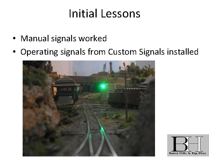 Initial Lessons • Manual signals worked • Operating signals from Custom Signals installed 