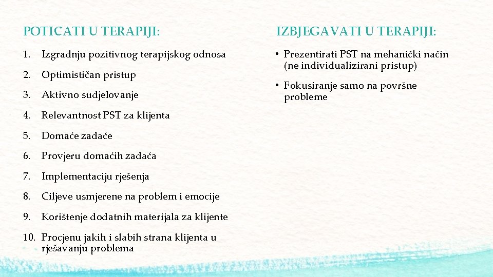 POTICATI U TERAPIJI: IZBJEGAVATI U TERAPIJI: 1. Izgradnju pozitivnog terapijskog odnosa 2. Optimističan pristup