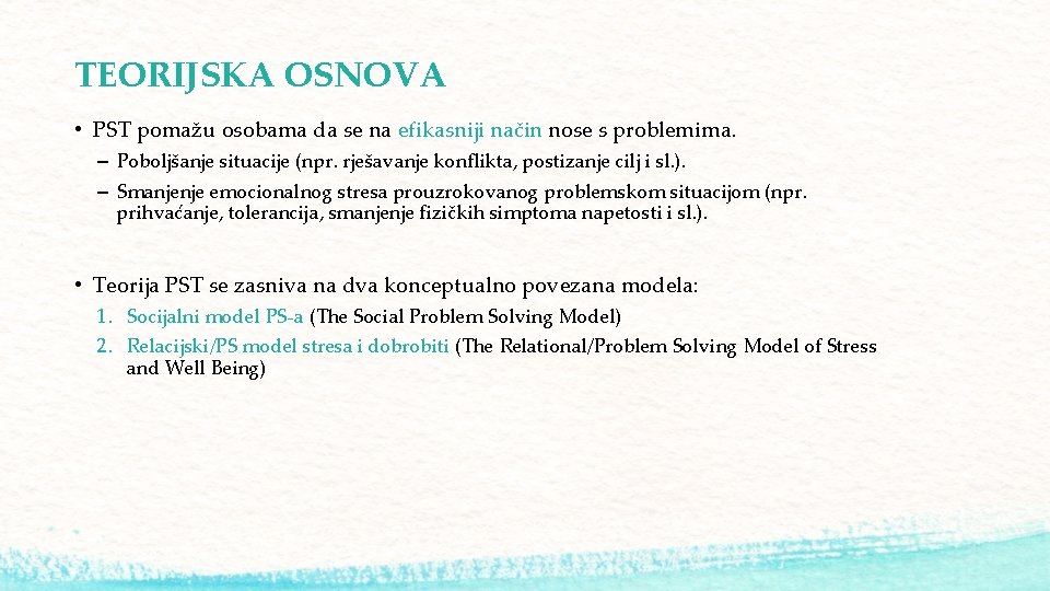 TEORIJSKA OSNOVA • PST pomažu osobama da se na efikasniji način nose s problemima.