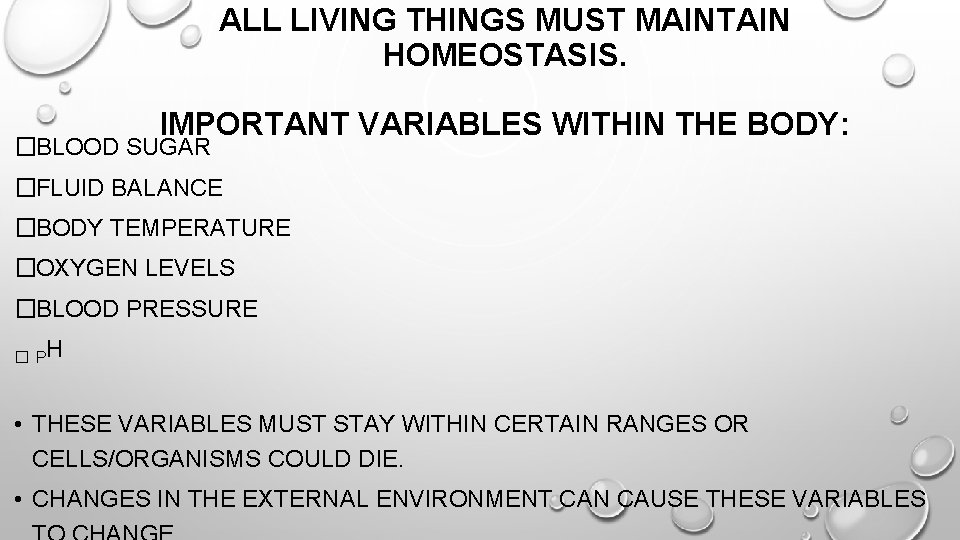 ALL LIVING THINGS MUST MAINTAIN HOMEOSTASIS. IMPORTANT VARIABLES WITHIN THE BODY: �BLOOD SUGAR �FLUID ALL LIVING THINGS MUST MAINTAIN HOMEOSTASIS. IMPORTANT VARIABLES WITHIN THE BODY: �BLOOD SUGAR �FLUID
