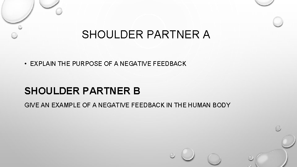 SHOULDER PARTNER A • EXPLAIN THE PURPOSE OF A NEGATIVE FEEDBACK SHOULDER PARTNER B SHOULDER PARTNER A • EXPLAIN THE PURPOSE OF A NEGATIVE FEEDBACK SHOULDER PARTNER B