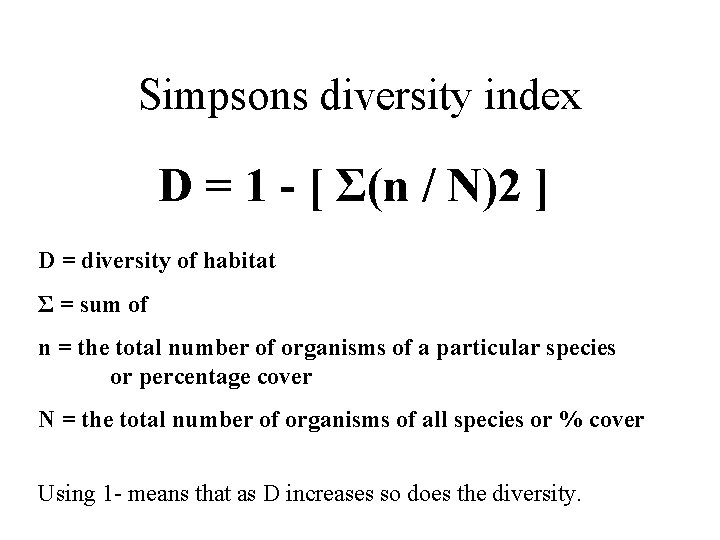 Simpsons diversity index D = 1 - [ Σ(n / N)2 ] D =