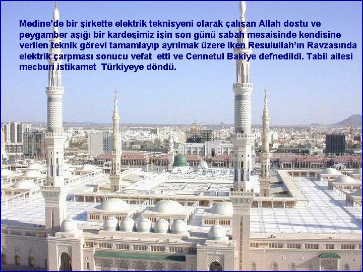 Medine’de bir şirkette elektrik teknisyeni olarak çalışan Allah dostu ve peygamber aşığı bir kardeşimiz