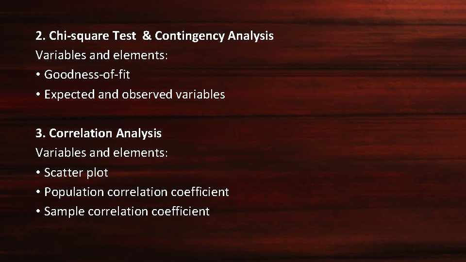 2. Chi-square Test & Contingency Analysis Variables and elements: • Goodness-of-fit • Expected and