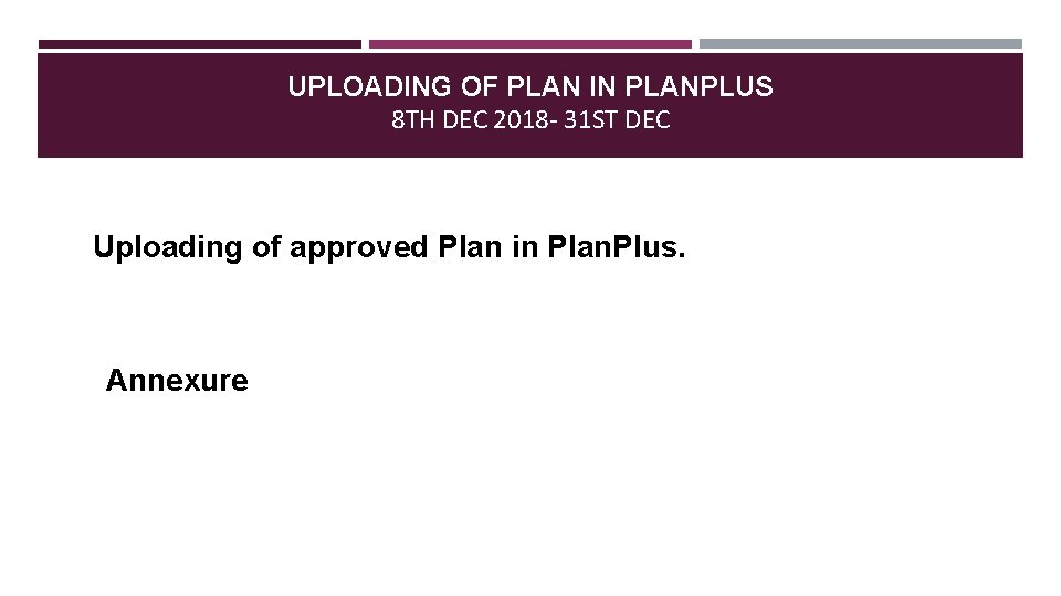 UPLOADING OF PLAN IN PLANPLUS 8 TH DEC 2018 - 31 ST DEC Uploading