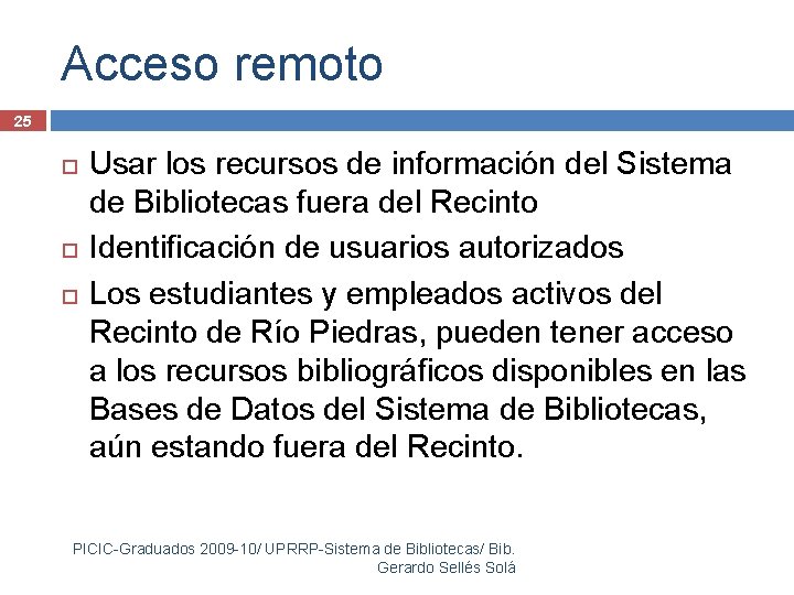 Acceso remoto 25 Usar los recursos de información del Sistema de Bibliotecas fuera del