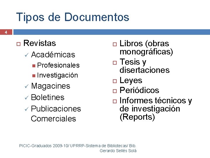 Tipos de Documentos 4 Revistas ü Académicas Profesionales Investigación ü Magacines ü Boletines ü