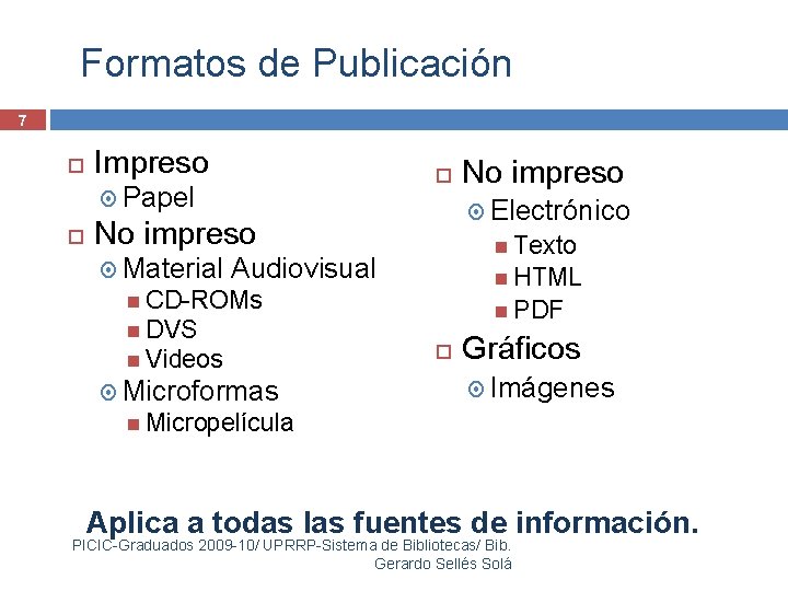 Formatos de Publicación 7 Impreso Papel Electrónico No impreso Material Texto Audiovisual HTML CD-ROMs