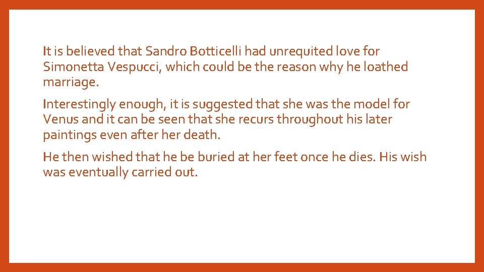 It is believed that Sandro Botticelli had unrequited love for Simonetta Vespucci, which could