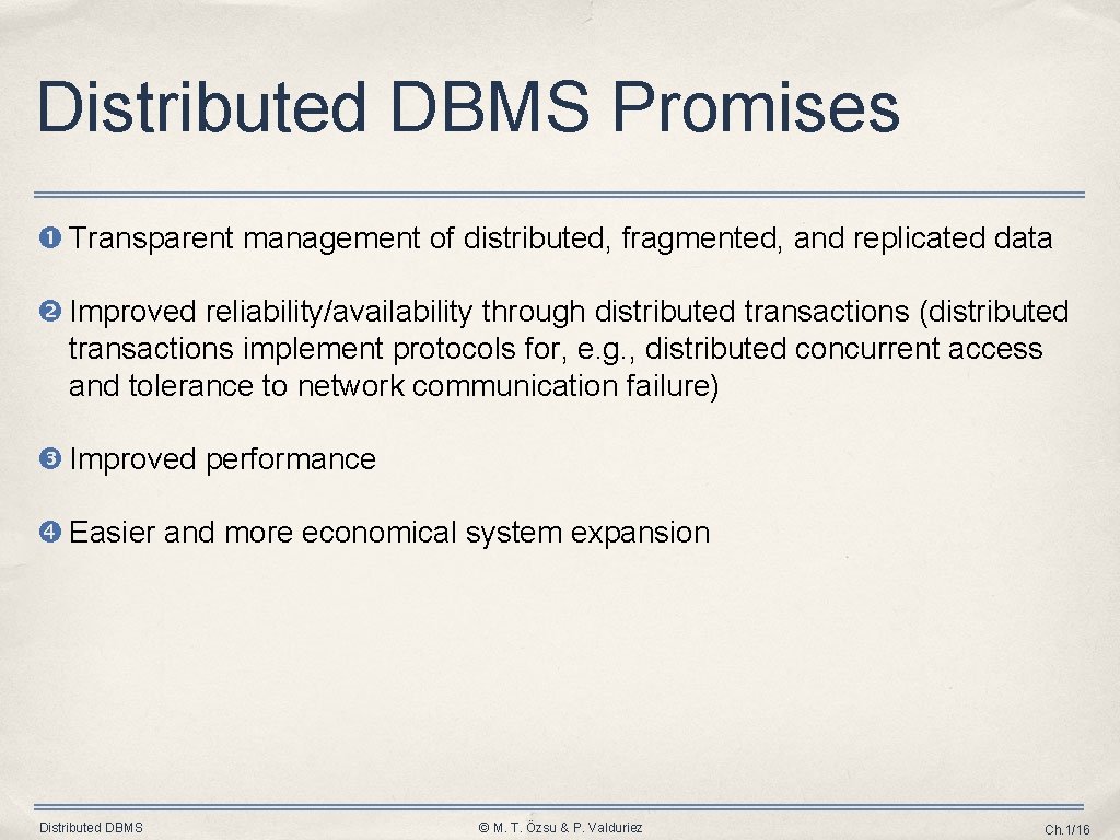 Distributed DBMS Promises Transparent management of distributed, fragmented, and replicated data Improved reliability/availability through