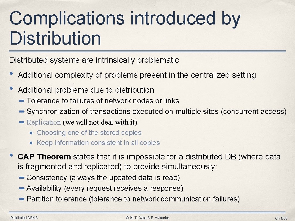 Complications introduced by Distribution Distributed systems are intrinsically problematic • • Additional complexity of