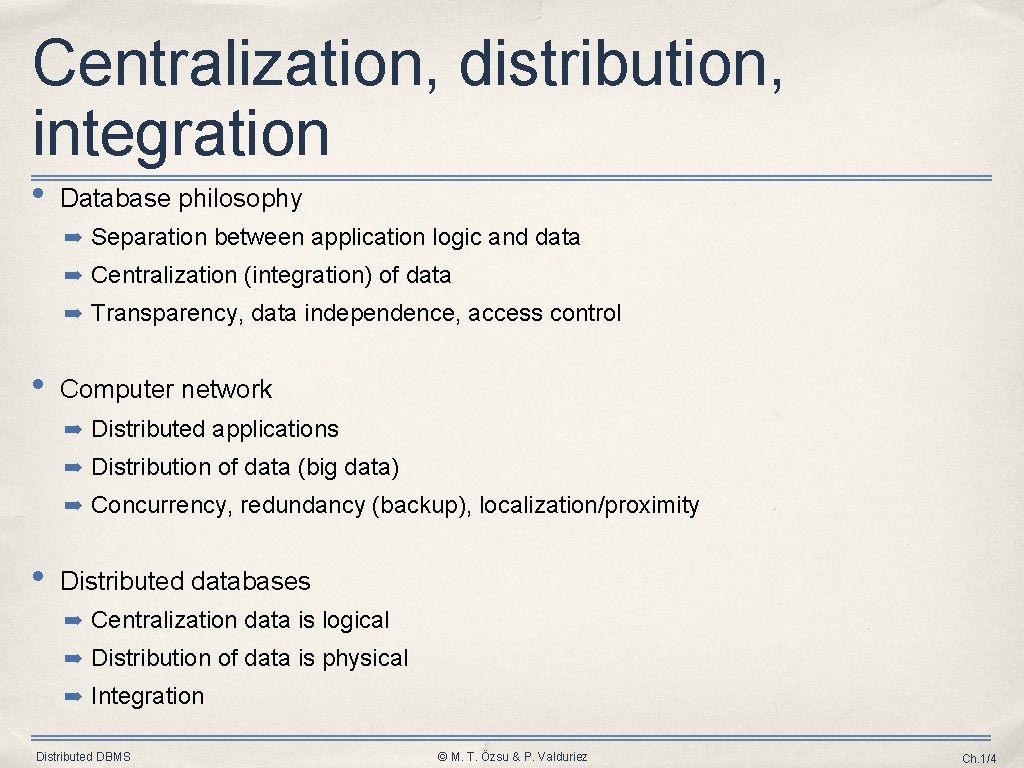 Centralization, distribution, integration • Database philosophy ➡ Separation between application logic and data ➡