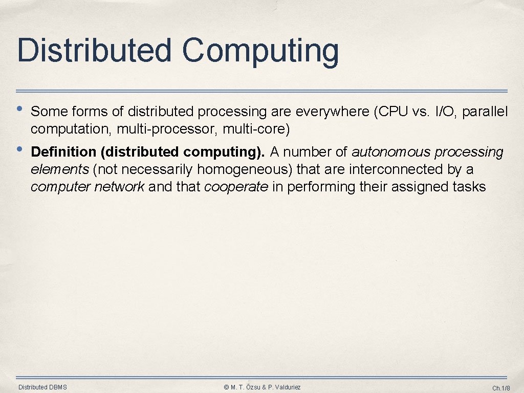Distributed Computing • Some forms of distributed processing are everywhere (CPU vs. I/O, parallel