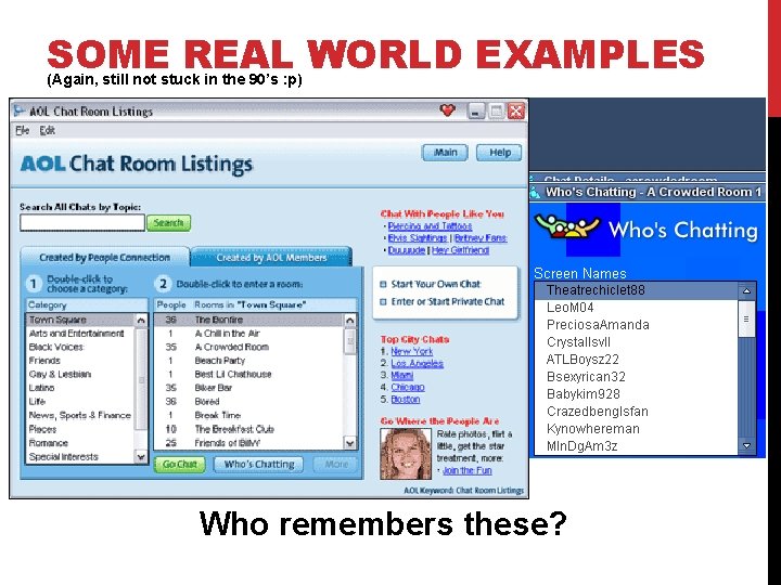 SOME REAL WORLD EXAMPLES (Again, still not stuck in the 90’s : p) Who