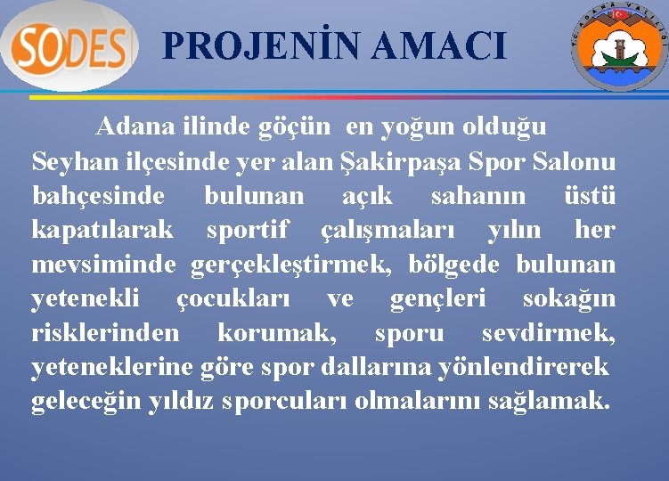 PROJENİN AMACI Adana ilinde göçün en yoğun olduğu Seyhan ilçesinde yer alan Şakirpaşa Spor