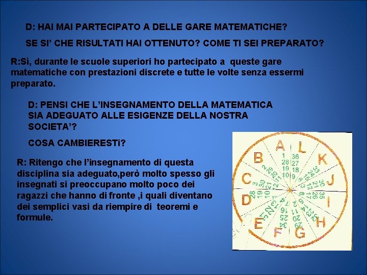 D: HAI MAI PARTECIPATO A DELLE GARE MATEMATICHE? SE SI’ CHE RISULTATI HAI OTTENUTO?