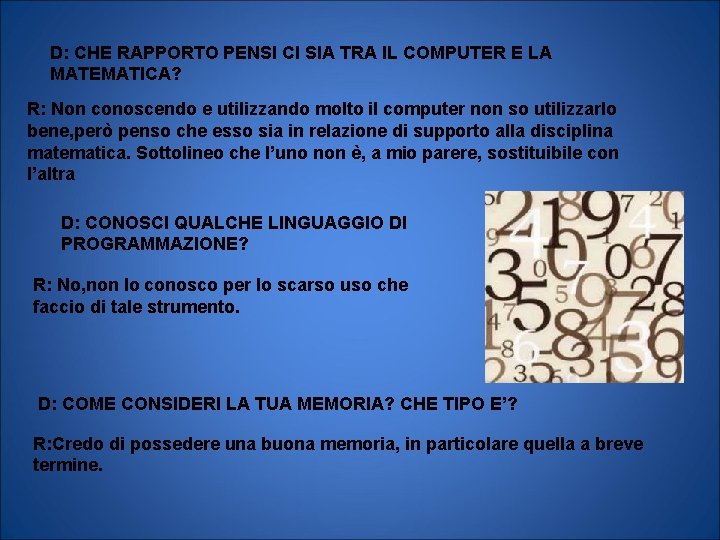 D: CHE RAPPORTO PENSI CI SIA TRA IL COMPUTER E LA MATEMATICA? R: Non