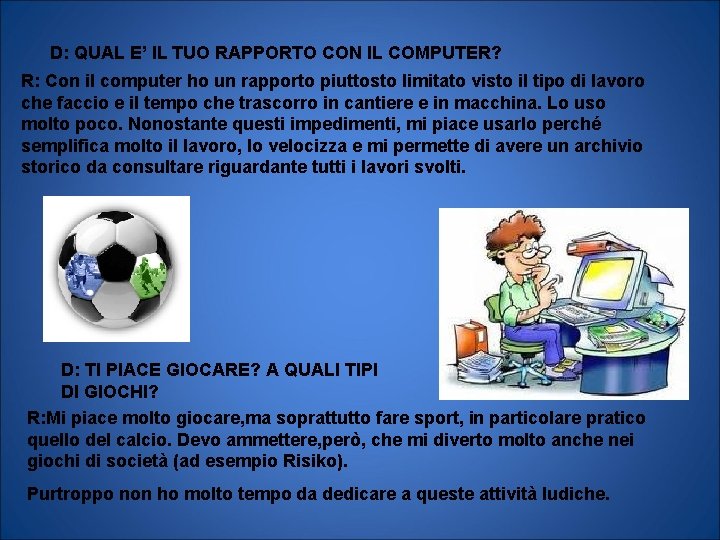 D: QUAL E’ IL TUO RAPPORTO CON IL COMPUTER? R: Con il computer ho