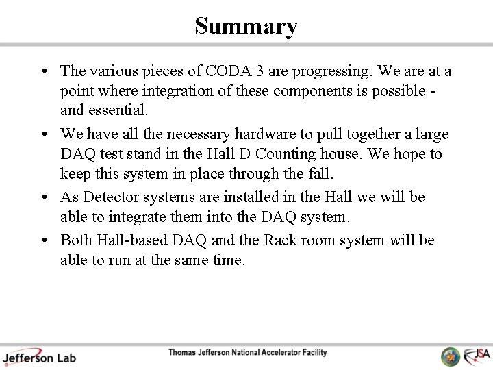 Summary • The various pieces of CODA 3 are progressing. We are at a