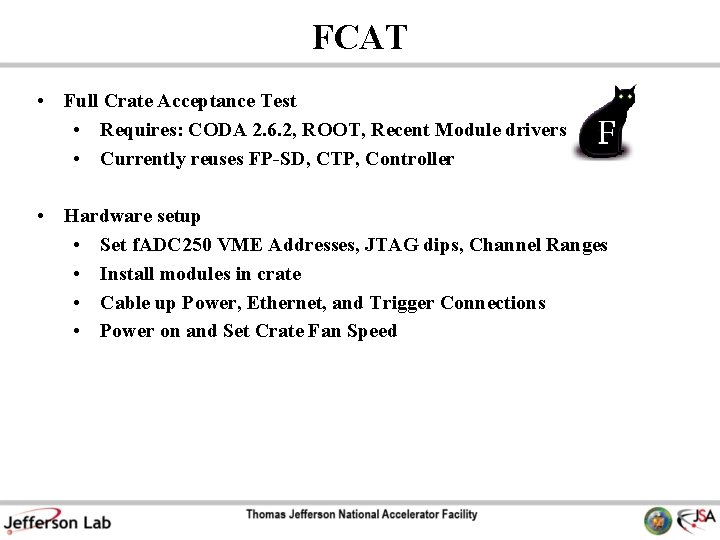 FCAT • Full Crate Acceptance Test • Requires: CODA 2. 6. 2, ROOT, Recent